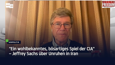 "Ein wohlbekanntes, bösartiges Spiel der CIA" – Jeffrey Sachs über Unruhen in Iran