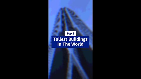 Top 5 Tallest Buildings In The World