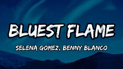 Selena Gomez, benny blanco - Bluest Flame (lyrics)