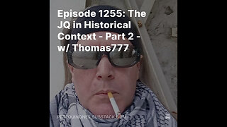 Episode 1255: The JQ in Historical Context - Part 2 - w/ Thomas777