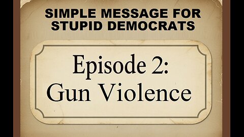 Simple Message for Stupid Democrats: Ep. 2 - Gun Violence