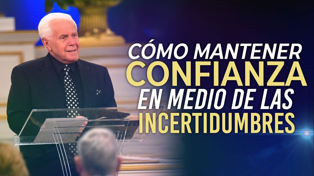 CÓMO MANTENER CONFIANZA EN MEDIO DE LAS INCERTIDUMBRES