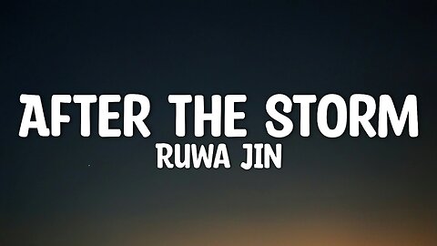 Ruwa Jin - After The Storm (Lyrics)