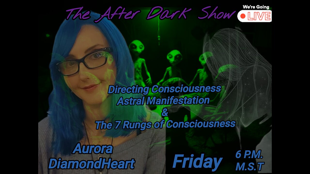 The After Dark Show - Aurora Diamondheart , Directing Consciousness , Astral Manifestation & Morw