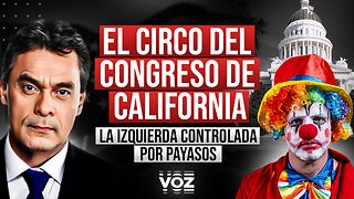 El Circo del Congreso de California. La Izquierda Controlada por Payasos
