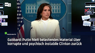 Gabbard: Putin hielt belastendes Material über korrupte und psychisch instabile Clinton zurück