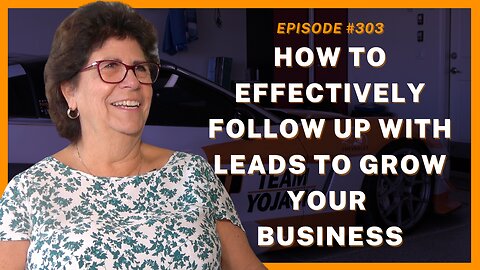 How To Effectively Follow Up With Leads To Grow - Ep. 303, Yoli Atkinson, B&B Custom Designs