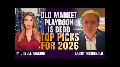 Old Market Playbook Is Dead: Massive Rotation into Hard Assets Ahead, Top Picks 2026: Larry McDonald