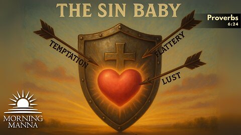 Morning Manna - July 15, 2025 - Proverbs 6:24, James 1:13-15 - The Sin Baby