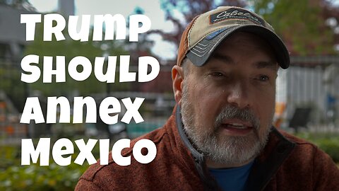 Trump should annex Mexico