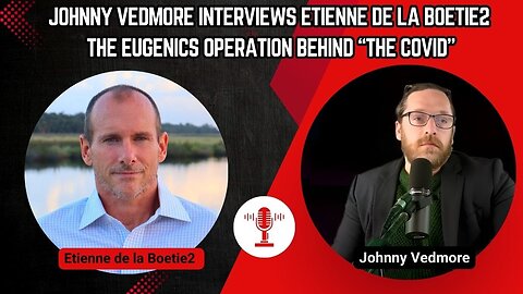 Johnny Vedmore Interviews Etienne de la Boetie2 on Newspaste - The Eugenics Operation Behind Covid