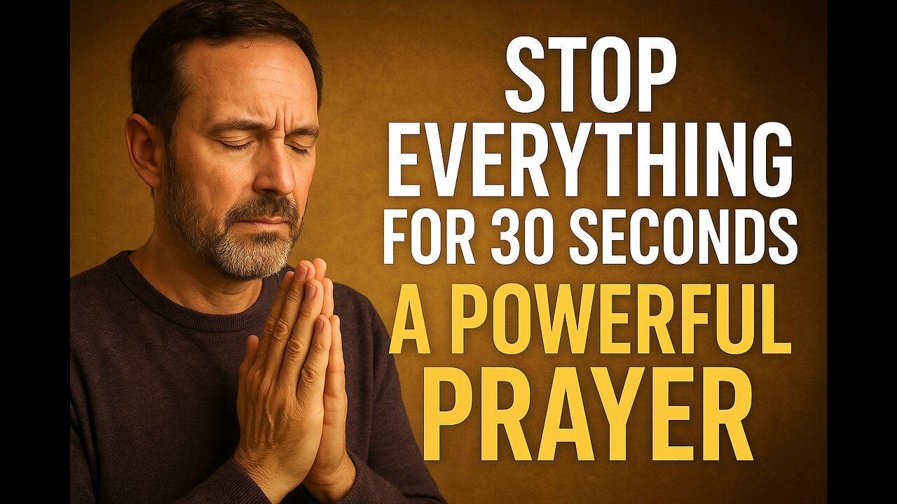 Stop Everything for 30 Seconds: A Powerful Prayer That Can Change Your Day