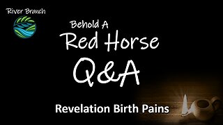 Behold A Red Horse Q&A - Revelation Birth Pains - Part 3