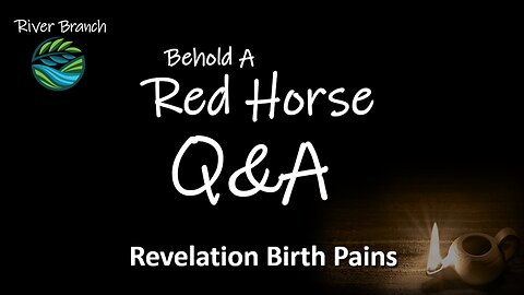 Behold A Red Horse Q&A - Revelation Birth Pains - Part 3