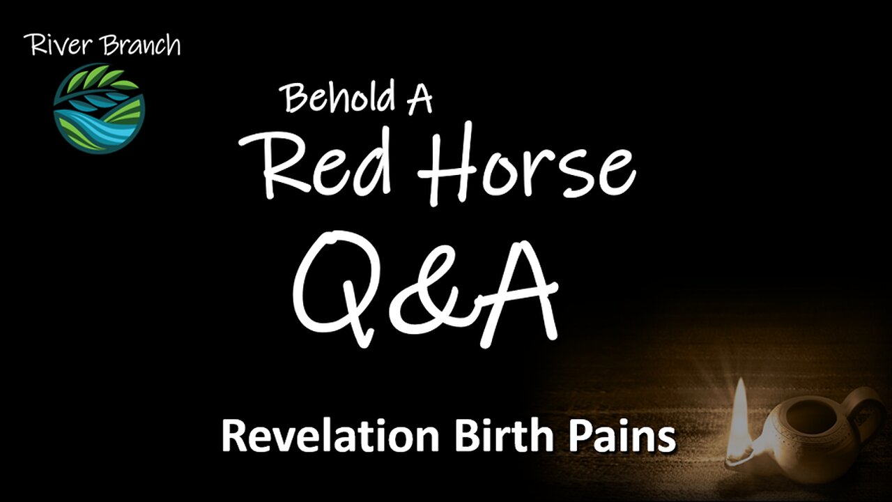 Behold A Red Horse Q&A - Revelation Birth Pains - Part 3