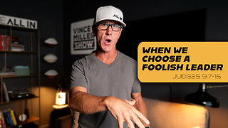 When We Choose a Foolish Leader | Judges 9:7-15