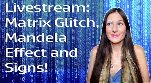 Livestream: Crazy matrix glitches and Mandela effects, interpreting signs from your soul and more!