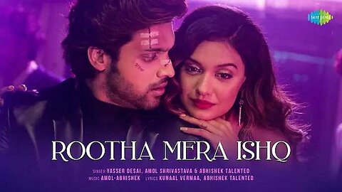 Rootha Mera ishq video song