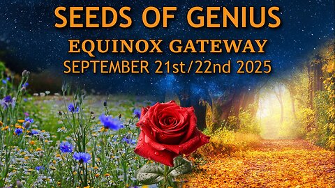Seeds of Genius - Equinox Gateway - September 21st/22nd 2025