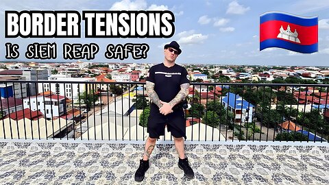 Is It Safe to Visit Siem Reap During the Thailand-Cambodia Border Conflict? 🇰🇭✈️