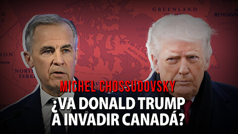 ¿VA DONALD TRUMP A INVADIR CANADÁ? - MICHEL CHOSSUDOVSKY