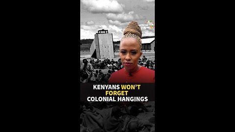 KENYANS WON’T FORGET COLONIAL HANGINGS