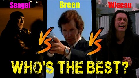 Steven Seagal vs Neil Breen vs Tommy Wiseau - The 3 Way You Know You Want - Who's The Best?