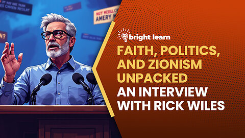 BrightLearn - Faith, Politics, and Zionism Unpacked, an interview with Rick Wiles