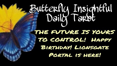 THE FUTURE IS YOURS TO CONTROL! Happy Birthday! Lionsgate Portal is here! #tarotreading #tarot #you