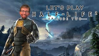Take 2 Part 2 - Let's Play Half-Life 2 Episode 2