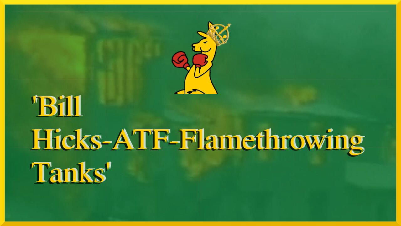Bill Hicks-ATF-Flamethrowing Tanks
