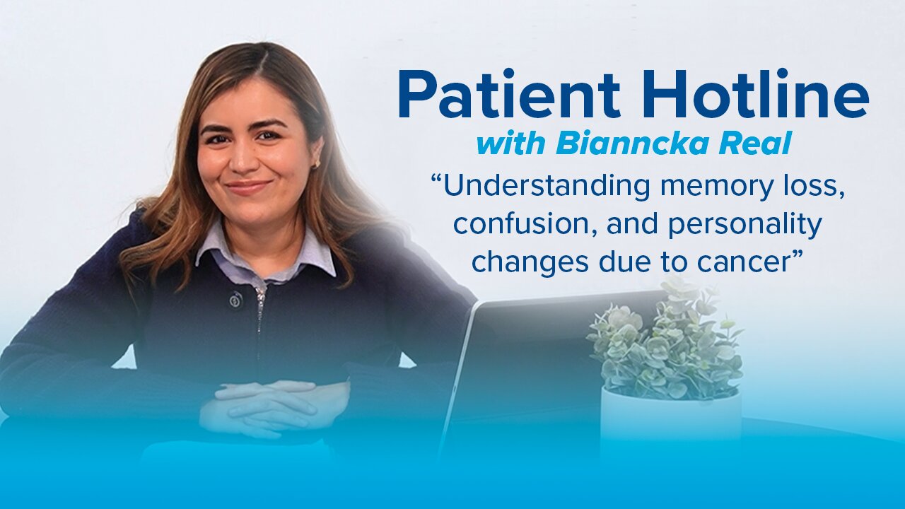 Understanding Memory Loss, Confusion, and Personality Changes Due to Cancer: Patient Hotline