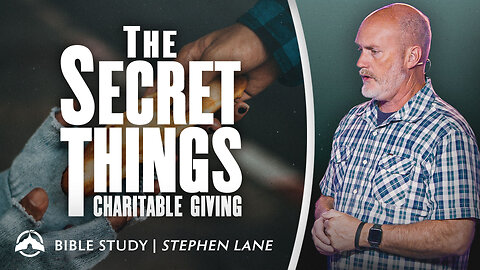 The Secret Things - Charitable Giving | Stephen Lane | Jacobs Tent