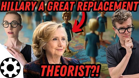 Hillary Clinton Comes Out As Great Replacement Theorist?