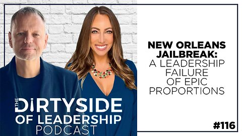 New Orleans Jailbreak: A Leadership Failure of Epic Proportions | Episode 116