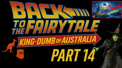 Back to the Fairytale –KingDumb of Australia (Part 14)