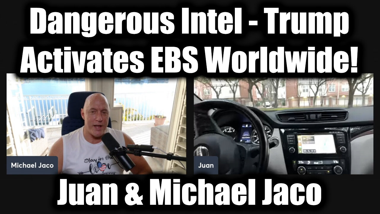 Juan O' Savin & Michael Jaco: Dangerous Intel - Trump Activates EBS Worldwide!