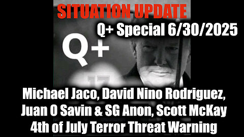 Situation Update 6.30.25: Michael Jaco, David Nino Rodriguez, Juan O Savin & SG Anon, Scott McKay Update Atriot Highlights - 4th of July Terror Threat Warning