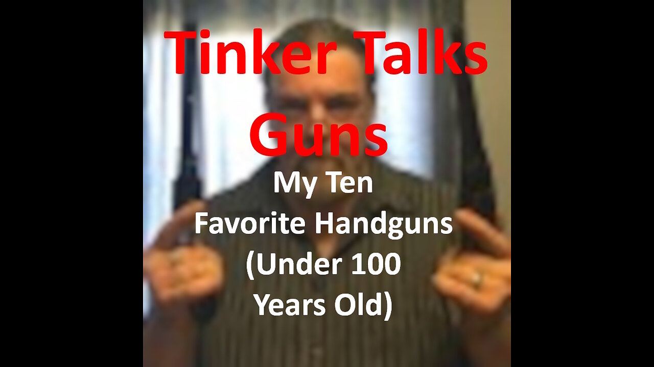 My Ten Favorite Handguns (Under 100 Years Old)