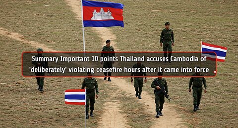 Thailand accuses Cambodia of 'deliberately' violating ceasefire hours after it came into force