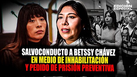 #EnVivo Betssy Chávez: Deciden su salvoconducto en medio de su inhabilitación y pedido de prisión
