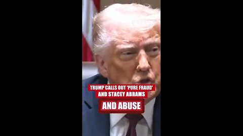 President Trump Talks About Stopping FRAUD & Calls Out $2B Given Stacey Abrams