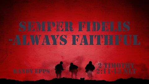 CFC Sunday Sermon - 7-20-25 - SEMPER FIDELIS- ALWAYS FAITHFUL