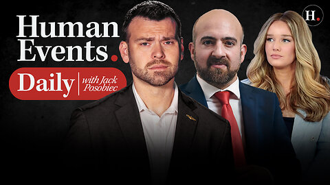 HUMAN EVENTS DAILY WITH JACK POSOBIEC