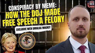 “Conspiracy by Meme”: How the DOJ Made Free Speech a Felony - Exclusive Intv w/ Douglas Mackey