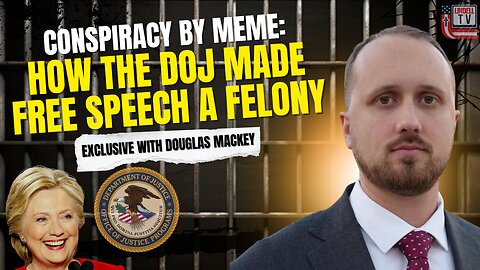 “Conspiracy by Meme”: How the DOJ Made Free Speech a Felony - Exclusive Intv w/ Douglas Mackey