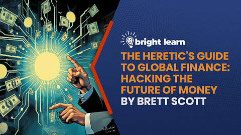 BrightLearn - The Heretic's Guide to Global Finance: Hacking the Future of Money by Brett Scott