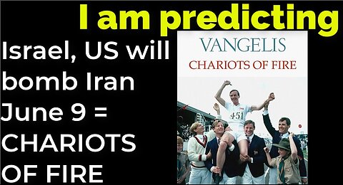 I am predicting: Israel, US will bomb Iran June 9 = CHARIOTS OF FIRE prophecy