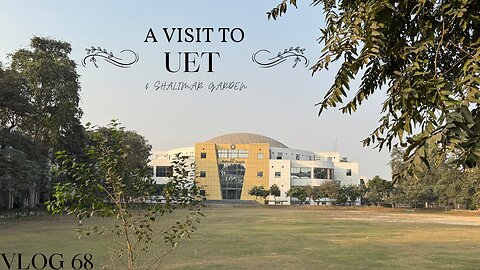 Exploring UET Lahore & Shalimar Gardens | Vlog #68