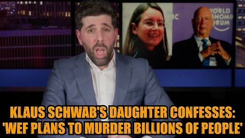 Klaus Schwab's Daughter Confesses: 'WEF Plans to Murder Billions of People'
